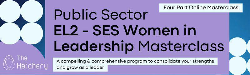 Public Sector: EL2 - SES Women in Leadership Masterclass